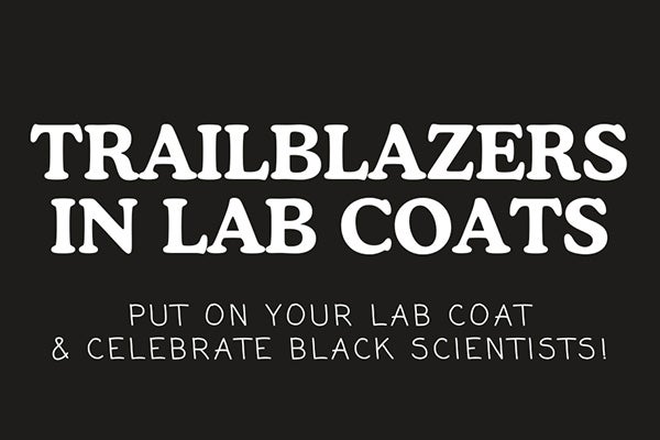 Text that reads: "Trailblazers in Lab Coats Put on your lab coat and celebrate Black scientists!"