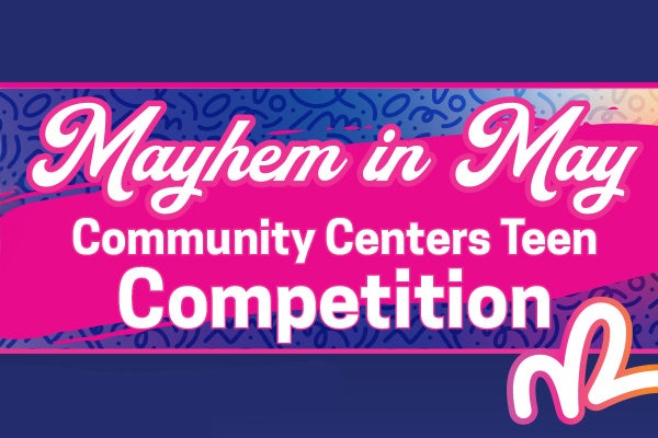 Mayhem in May Community Centers Teen Competition
